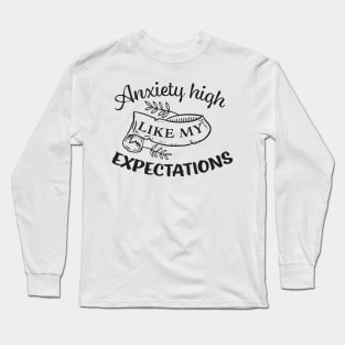 Anxiety high just like my expectations Long Sleeve T-Shirt